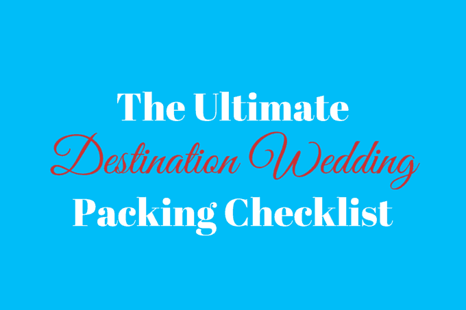 destination wedding packing list destination wedding details